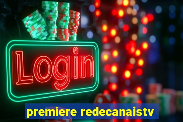 premiere redecanaistv